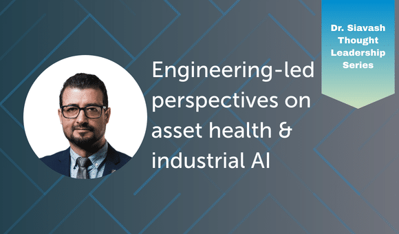 Engineering-led perspectives on asset health and industrial AI. A thought leadership series by Dr. Siavash